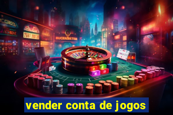 vender conta de jogos