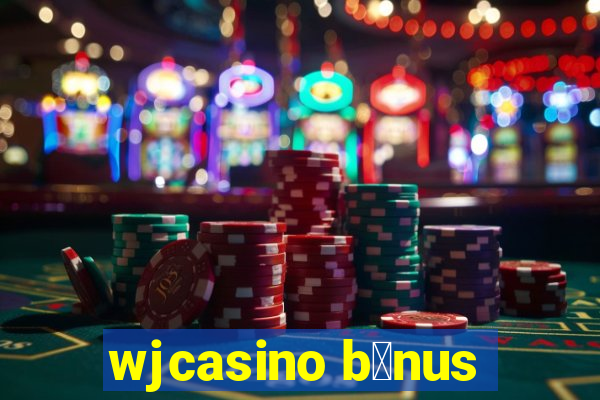 wjcasino b么nus