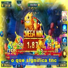 o que significa tnc