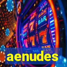 aenudes