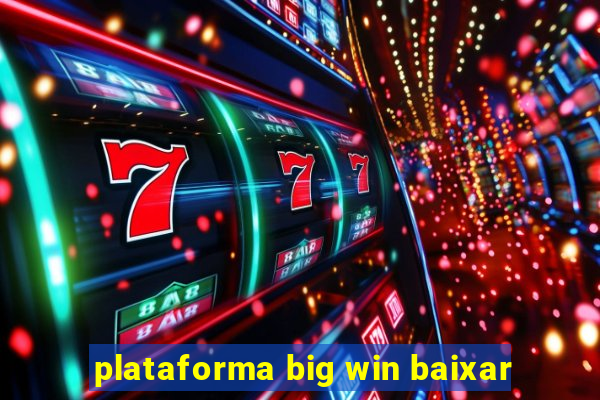 plataforma big win baixar