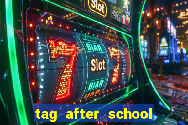 tag after school apk download