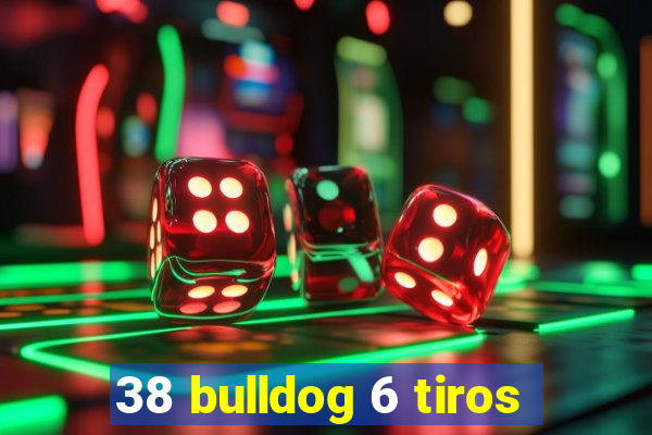 38 bulldog 6 tiros