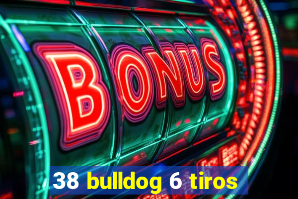 38 bulldog 6 tiros