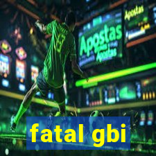 fatal gbi