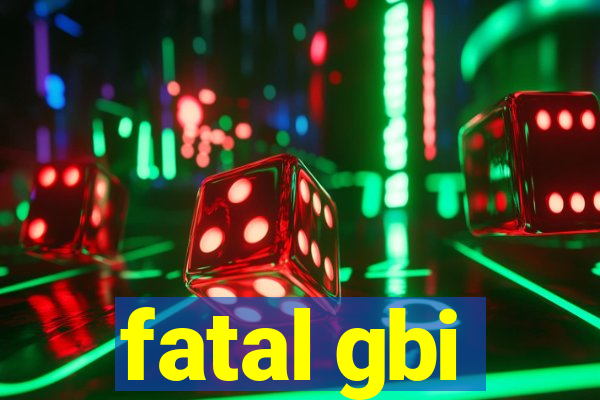 fatal gbi