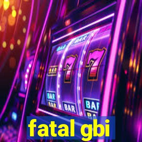 fatal gbi