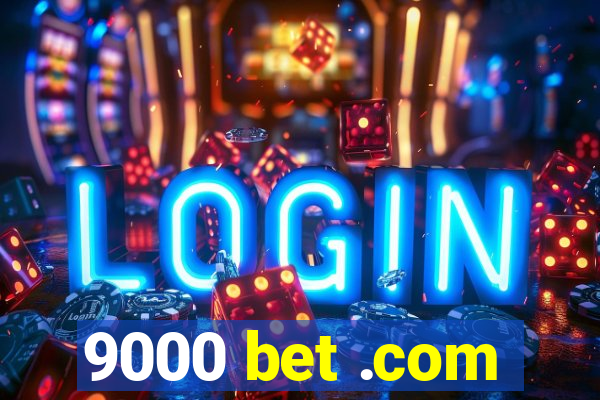 9000 bet .com