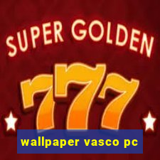 wallpaper vasco pc