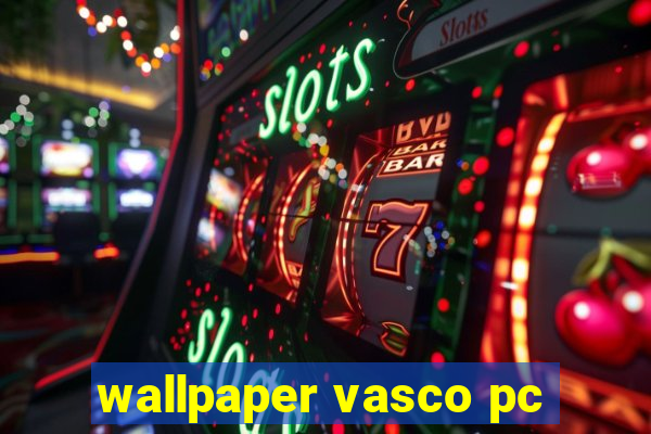 wallpaper vasco pc