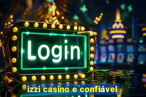 izzi casino e confiável