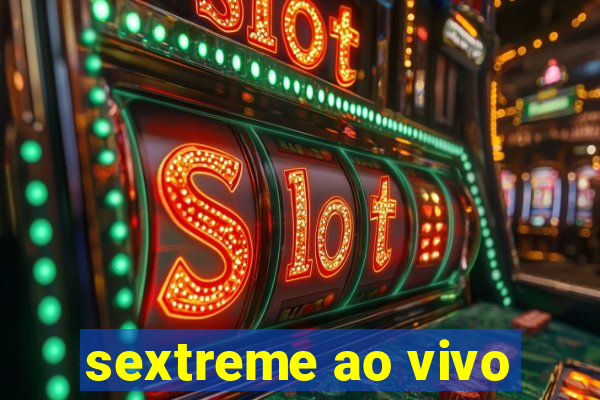 sextreme ao vivo