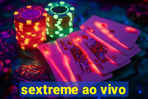 sextreme ao vivo