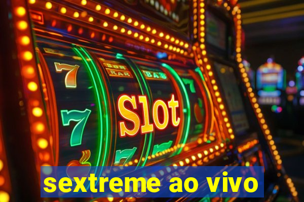 sextreme ao vivo