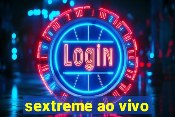 sextreme ao vivo