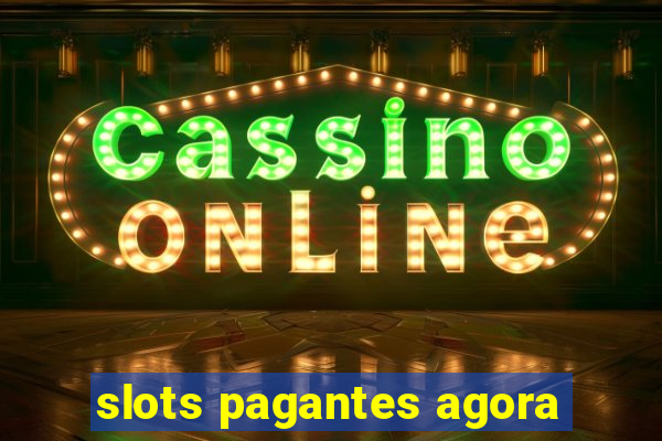 slots pagantes agora