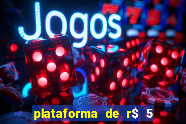 plataforma de r$ 5 jogo do tigrinho