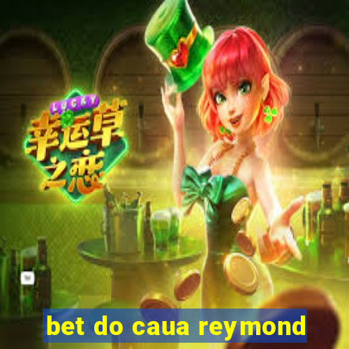 bet do caua reymond