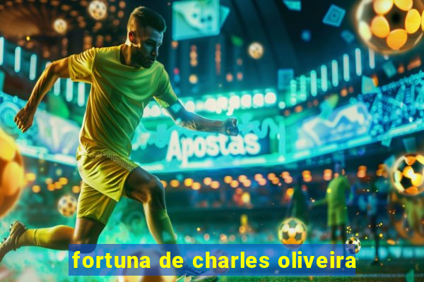 fortuna de charles oliveira