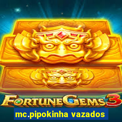 mc.pipokinha vazados