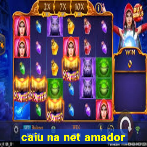 caiu na net amador