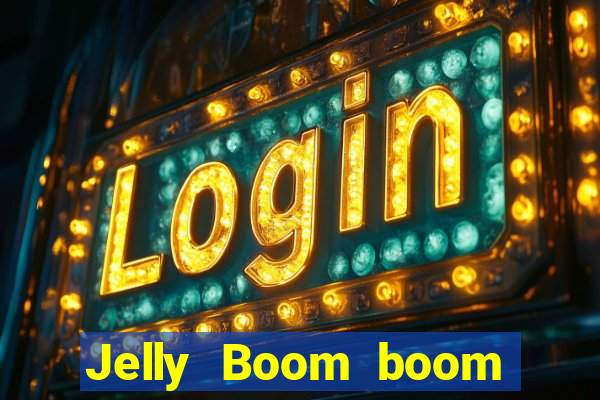 Jelly Boom boom jelly up