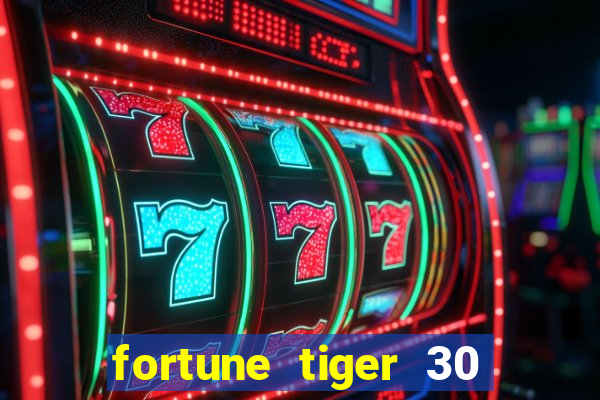 fortune tiger 30 reais grátis