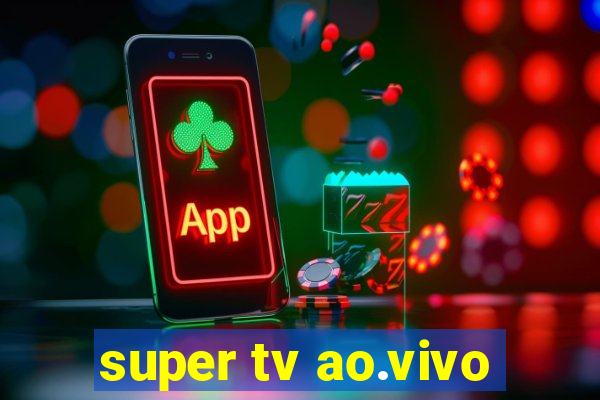 super tv ao.vivo