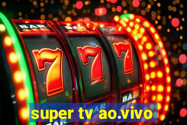 super tv ao.vivo