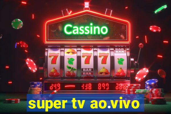 super tv ao.vivo