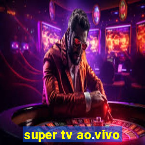 super tv ao.vivo