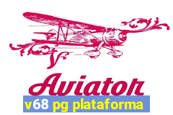 v68 pg plataforma