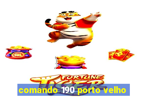 comando 190 porto velho