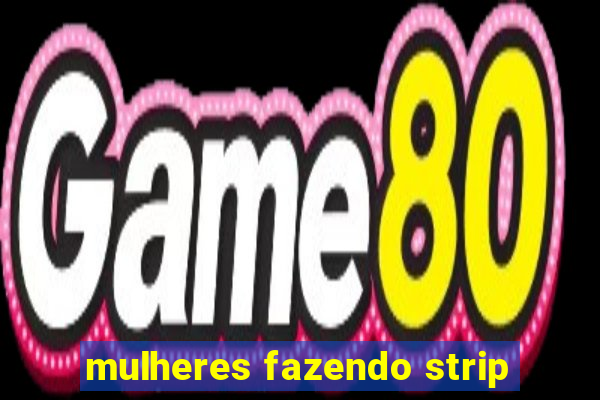 mulheres fazendo strip