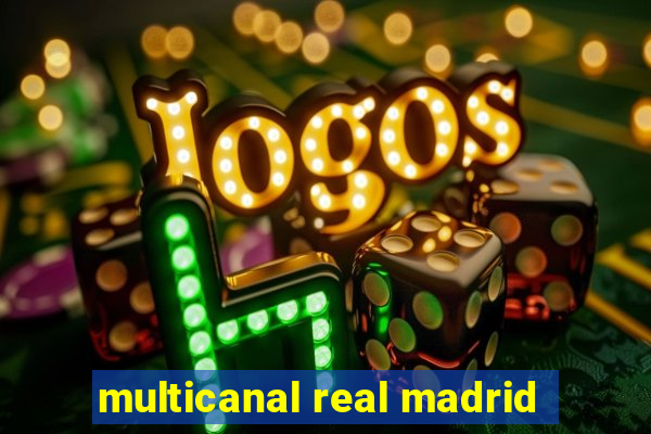 multicanal real madrid