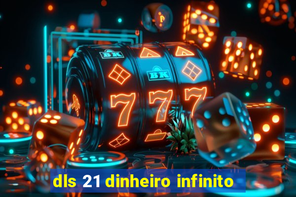 dls 21 dinheiro infinito