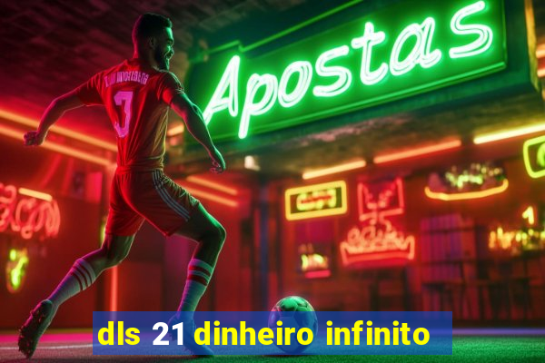 dls 21 dinheiro infinito