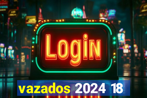 vazados 2024 18