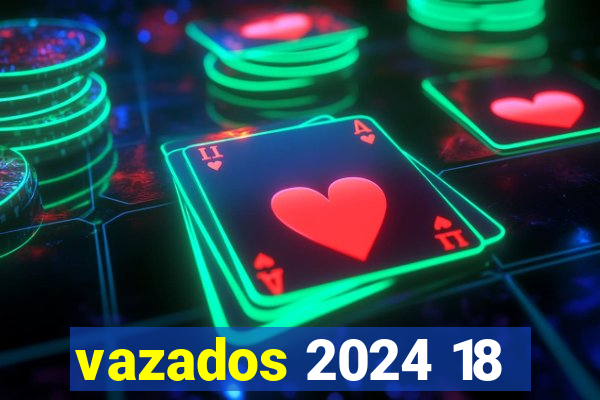 vazados 2024 18