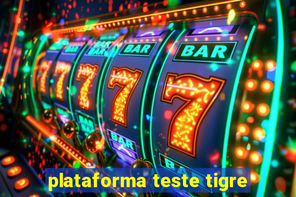 plataforma teste tigre