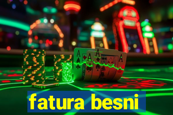 fatura besni