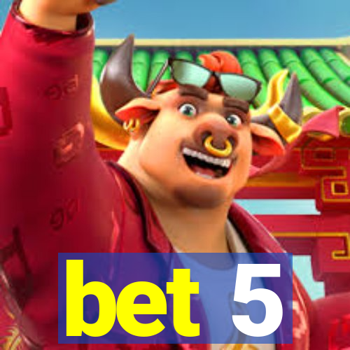 bet 5