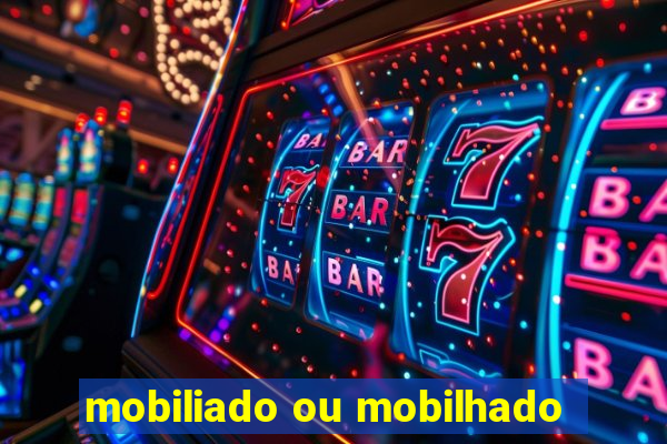 mobiliado ou mobilhado