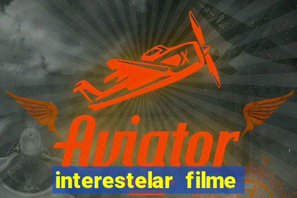 interestelar filme completo dublado google drive