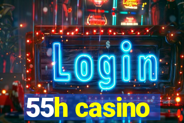 55h casino