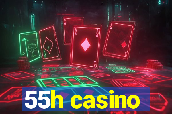 55h casino