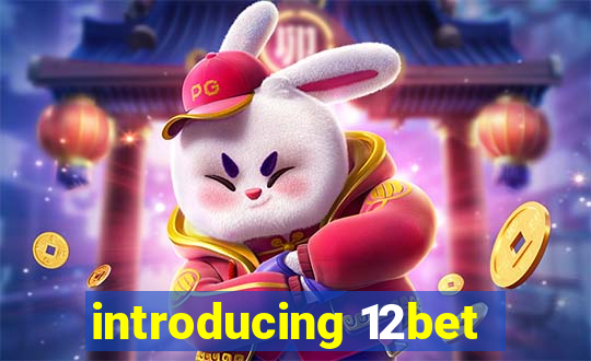 introducing 12bet