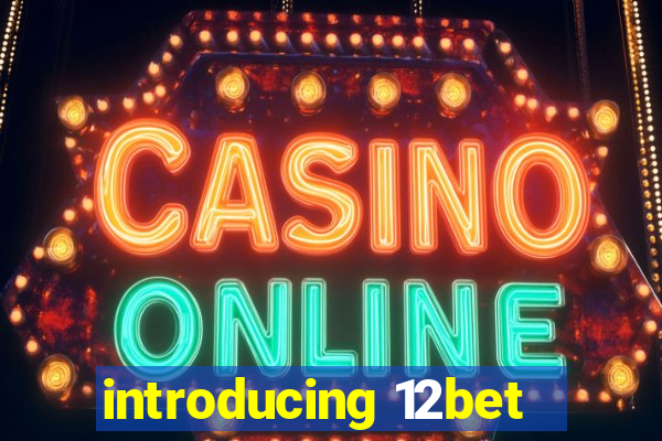 introducing 12bet