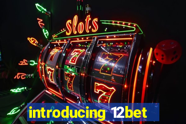 introducing 12bet