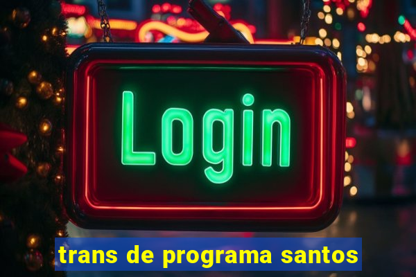 trans de programa santos